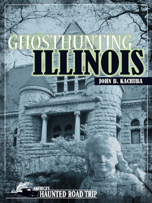 Title details for Ghosthunting Illinois by John B. Kachuba - Available